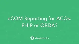 eCQM Reporting for ACOs: FHIR or QRDA? | Ask Dr. Mingle