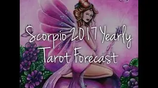 Scorpio 2017 Yearly Tarot Forecast