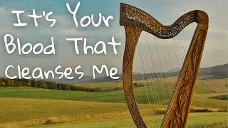It's Your Blood That Cleanses Me | Harp