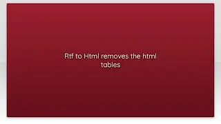 Rtf to Html removes the html tables