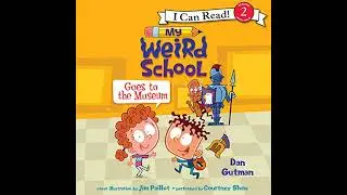 My Weird School Goes to the Museum by Dan Gutman | Full Audiobook