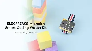 Build Your Own Smart Coding Watch: ELECFREAKS micro:bit Kit Hands-On Guide!