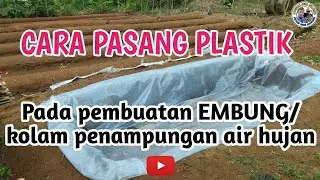 CARA PASANG PLASTIK PADA PEMBUATAN EMBUNG/KOLAM PENAMPUNGAN AIR HUJAN