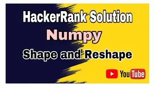 Shape and Reshape || HackerRank  Solution ||  Numpy