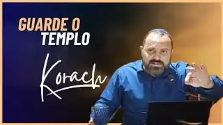 GUARDE O TEMPLO - KORACH -  Parte II - 5785