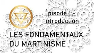 Les fondamentaux du Martinisme - &Eacute;pisode 1 - Introduction