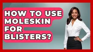 How To Use Moleskin For Blisters? - The Hiker's Advice