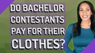 Do bachelor contestants pay for their clothes?