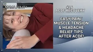 #26 ACDF Recovery: My Easy Pain and Muscle Tension Relief Tips After ACDF!