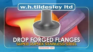 Drop Forging Flanges in Super Duplex Stainless Steel - W.H.Tildesley Ltd