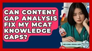 Can Content Gap Analysis Fix My MCAT Knowledge Gaps? - Med School Survival Guide