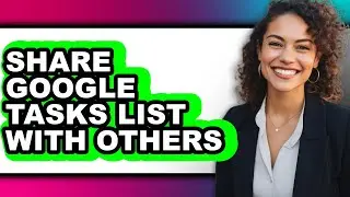 How to Share Google Tasks List with Others (easy Method)
