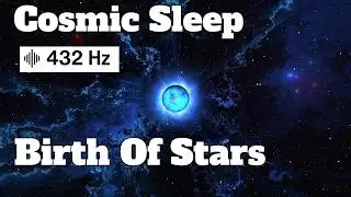 The Birth of Stars | Calming Space Science for Sleep & Relaxation
