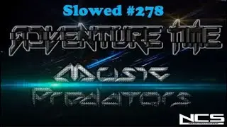[SLOWED] #278 : Music Predators - Adventure Time | Melodic Dubstep | [NCS Release | Remake]