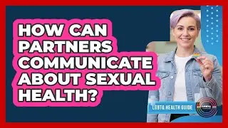 How Can Partners Communicate About Sexual Health?