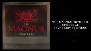 The Magnus Protocol 48 - Temporary Positions