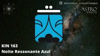 KIN 163 - Noite Ressonante Azul (Medita&ccedil;&atilde;o Guiada)