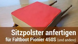 Sitzpolster anfertigen für Faltboot Pionier 450S (und andere) 