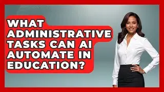 What Administrative Tasks Can AI Automate In Education? - Safe AI for The Classroom