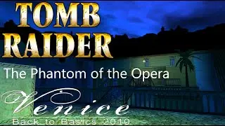 Tomb Raider BTB 2010 : Venice - The Phantom of the Opera Walkthrough