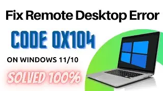 Fix Remote Desktop Error Code 0x104 on Windows 11/10