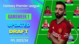 FPL Gameweek 1: UPDATED DRAFT! | Fantasy Premier League 2023/24
