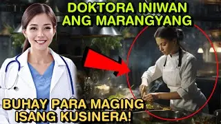 DOKTORA INIWAN ANG MARANGYANG BUHAY PARA MAGING ISANG KUSINERA!