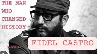 Unveiling Fidel Castro: The Man Who Changed History