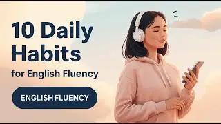 10 Simple Daily Habits to Speak English Naturally and Confidently For Beginners! (A1)