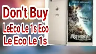 Don't Buy LeEco Le 1s Eco & Le 1s