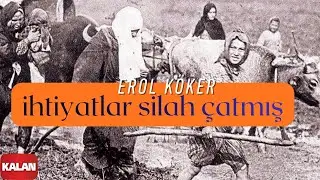 Erol Köker - İhtiyatlar Silah Çatmış I Kurtuluş ve Cephe Türküleri © 1998 Kalan Müzik
