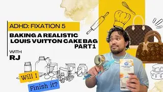 ADHD Fixation 5: Baking A Realistic Louis Vuitton Cake Bag (Part 1)