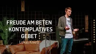 Freude am Beten - Teil 2: Kontemplatives Gebet (Lukas Knieß)