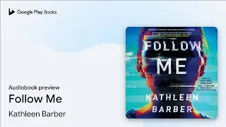 Follow Me by Kathleen Barber &middot; Audiobook preview