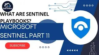 Microsoft Sentinel Part 11 - What are Sentinel Playbooks