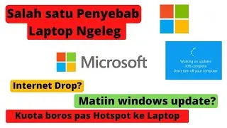 PENYEBAB LAPTOP NGALEG. INTERNET BOROS. FPS DROP. MATIIN WINDOWS UPDATE