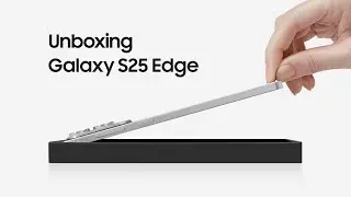 Unboxing Galaxy S25 Edge | Samsung