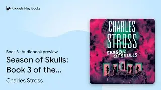 Season of Skulls: Book 3 of the New Management,&hellip; by Charles Stross &middot; Audiobook preview
