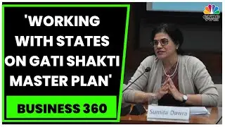 DPIIT's Sumita Dawra: Working With States On Gati Shakti Master Plan | Business 360 | CNBC-TV18