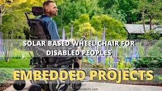 Solar Based Wheel Chair For Disabled Peoples | Robotics Projects | Embedded Systems Projects
