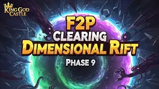 F2P Clearing Dimensional Rift | Phase 9 | Full Play Through | King God Castle 