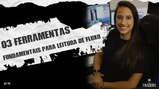 3 FERRAMENTAS FUNDAMENTAIS PARA LEITURA DE FLUXO - LET&Iacute;CIA GOUVEIA  📊📈📉