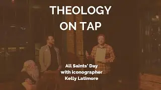 Theology on Tap Icons and All Saints with Kelly Latimore