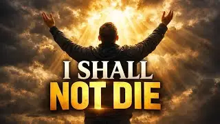 I SHALL NOT DIE 