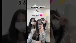 Group name for 3 besties💜💗