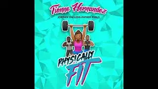 Physically Fit (Official Audio) | Tionne Hernandez, Father Philis & Jordan English