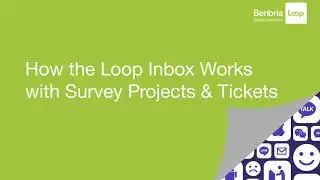 How the Loop Inbox Works with Survey Projects and Tickets