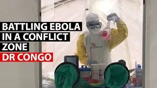 EBOLA | Fighting the disease in a conflict zone
