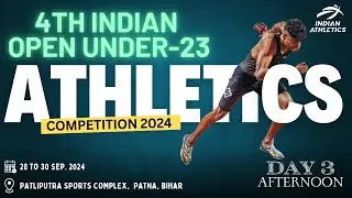 4TH INDIAN OPEN NATIONAL U-23 ATHLETICS COMPETITION 2024 | DAY-3 AFTERNOON| 30-09-2024