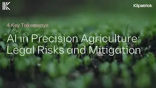 4 Key Takeaways | AI in Precision Agriculture Legal Risks and Mitigation